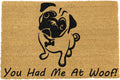 'You Had Me At Woof' Funny Pug Welcome Doormat