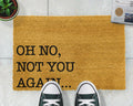 Oh No Not You Again Doormat-Kulani Home
