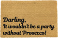 'Darling It Wouldn't Be A Party Without Prosecco' Welcome Doormat
